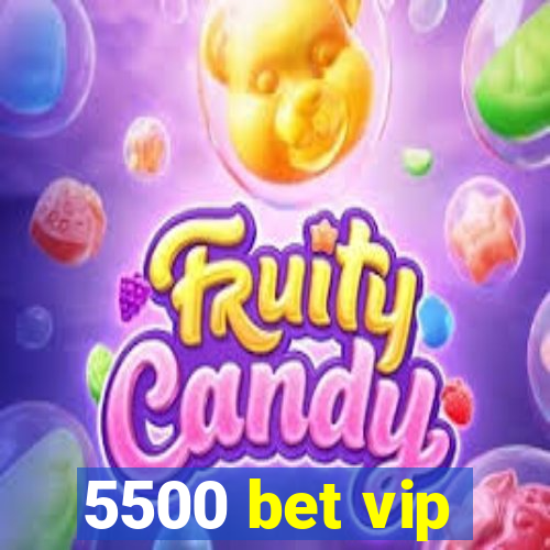 5500 bet vip